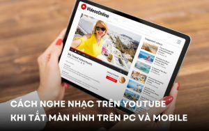cách nghe nhạc trên youtube khi tắt màn hình